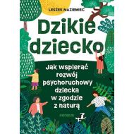 Dzikie dziecko. Jak wspierać rozwój psychoruchowy dziecka w zgodzie z naturą - 62537a01427ks[5].jpg
